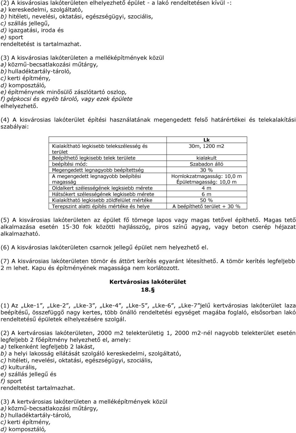 (3) A kisvárosias lakóterületen a melléképítmények közül a) közmű-becsatlakozási műtárgy, b) hulladéktartály-tároló, c) kerti építmény, d) komposztáló, e) építménynek minősülő zászlótartó oszlop, f)