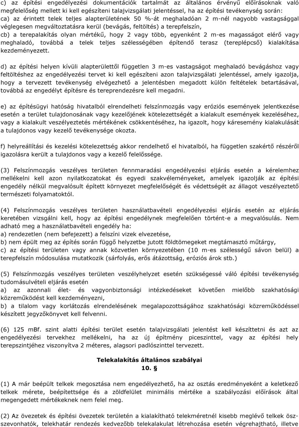 vagy több, egyenként 2 m-es magasságot elérő vagy meghaladó, továbbá a telek teljes szélességében építendő terasz (tereplépcső) kialakítása kezdeményezett.