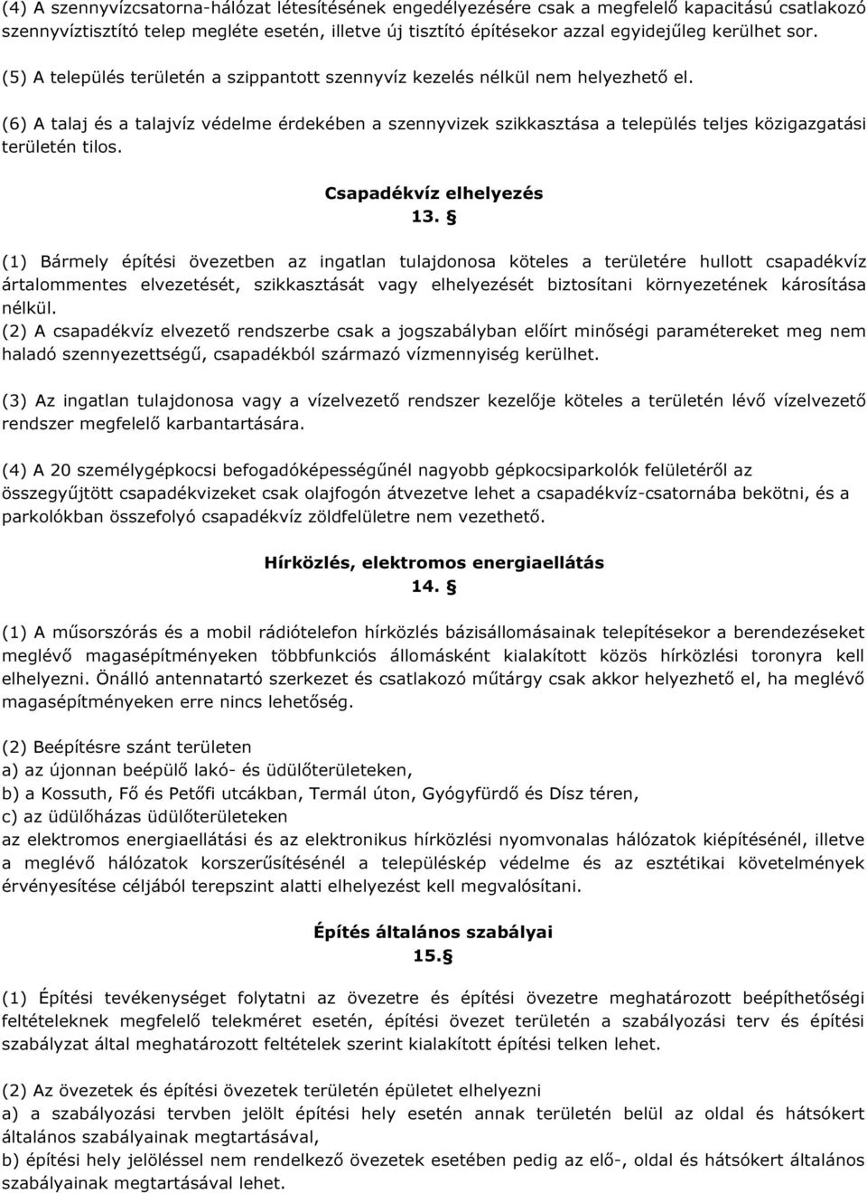 (6) A talaj és a talajvíz védelme érdekében a szennyvizek szikkasztása a település teljes közigazgatási területén tilos. Csapadékvíz elhelyezés 13.