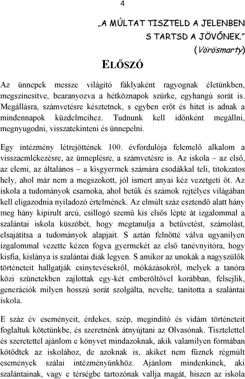 Egy intézmény létrejöttének 100. évfordulója felemelő alkalom a visszaemlékezésre, az ünneplésre, a számvetésre is.