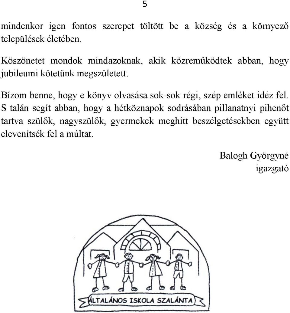 Bízom benne, hogy e könyv olvasása sok-sok régi, szép emléket idéz fel.