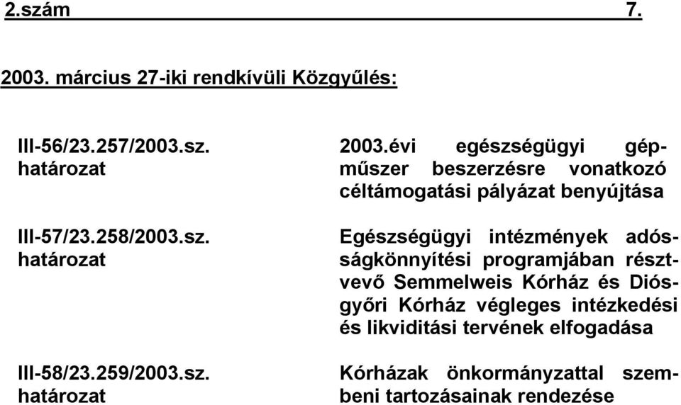 évi egészségügyi gépműszer beszerzésre vonatkozó céltámogatási pályázat benyújtása Egészségügyi intézmények