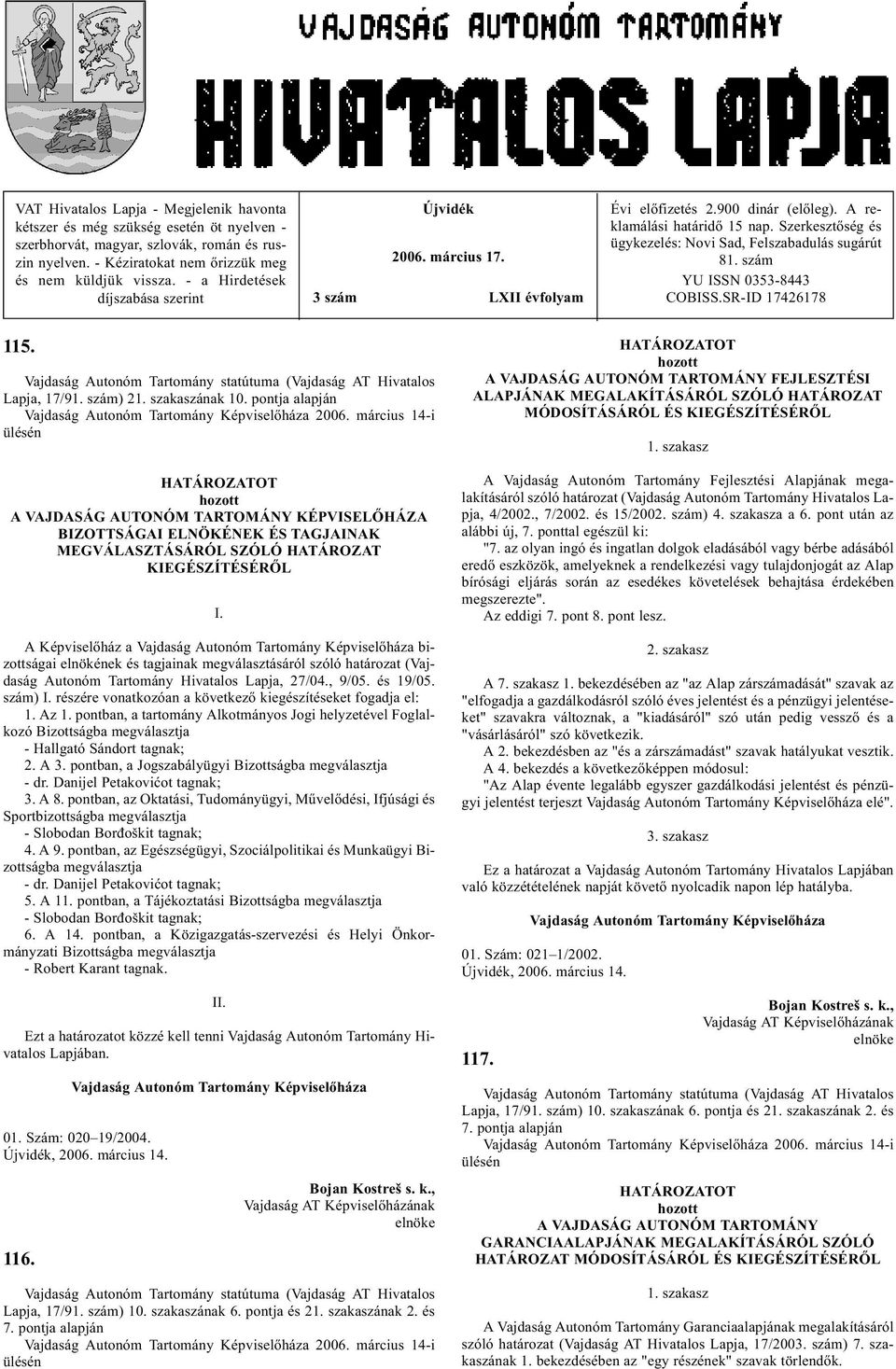 szám YU ISSN 0353-8443 COBISS.SR-ID 17426178 115. Vajdaság Autonóm Tartomány statútuma (Vajdaság AT Hivatalos Lapja, 17/91. szám) 2ának 10. pontja alapján 2006.