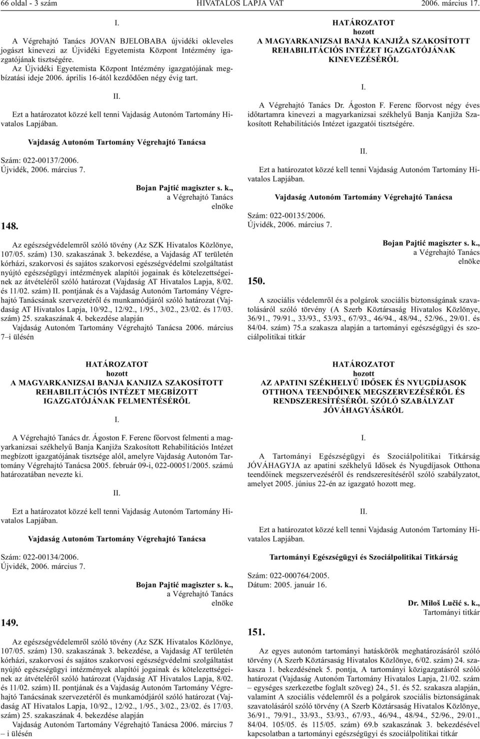 Az egészségvédelemrõl szóló tövény (Az SZK Hivatalos Közlönye, 107/05. szám) 130. szakaszának 3.