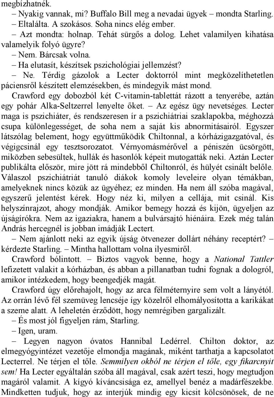 Crawford egy dobozból két C-vitamin-tablettát rázott a tenyerébe, aztán egy pohár Alka-Seltzerrel lenyelte őket. Az egész ügy nevetséges.