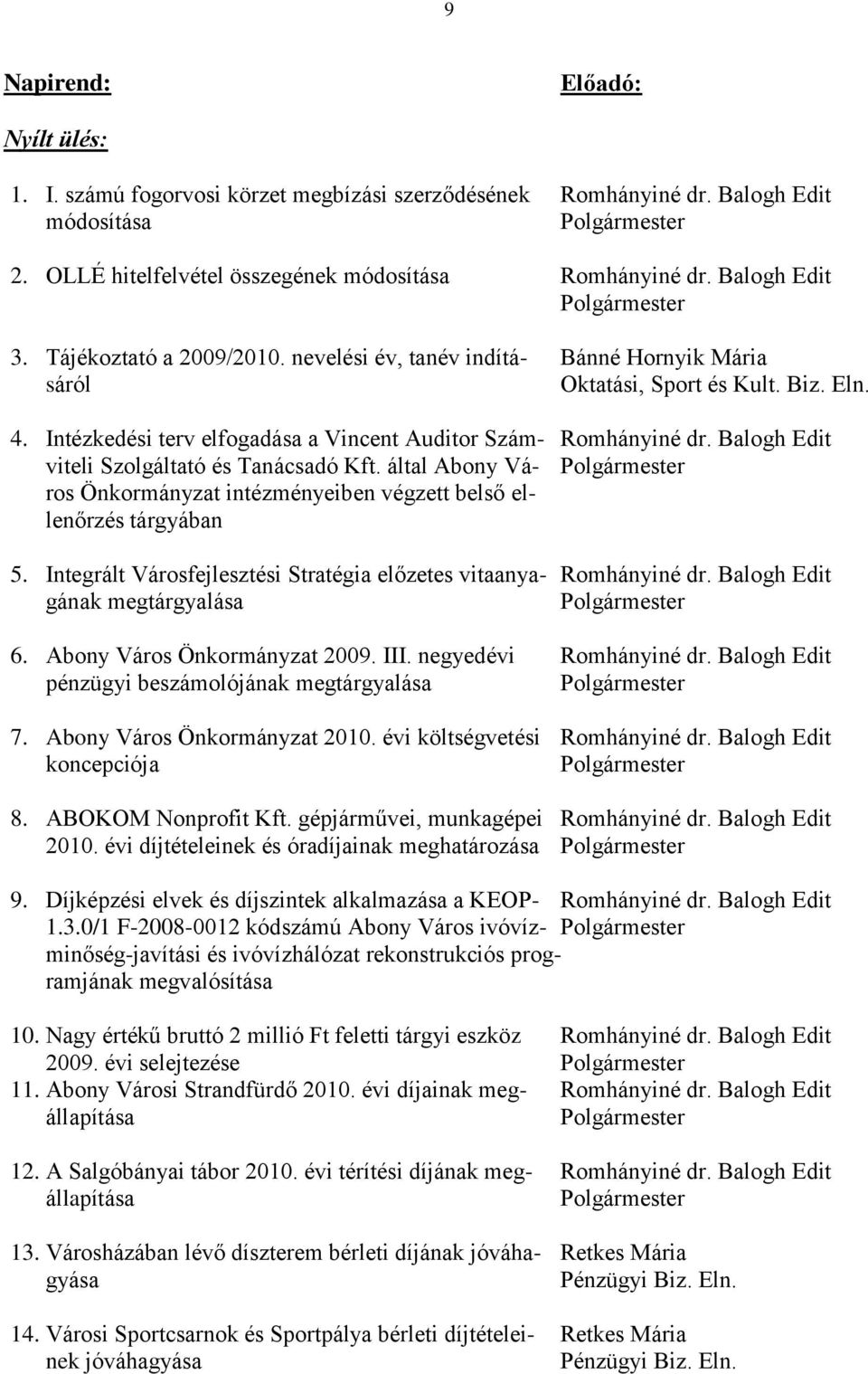 Intézkedési terv elfogadása a Vincent Auditor Szám- Romhányiné dr. Balogh Edit viteli Szolgáltató és Tanácsadó Kft.