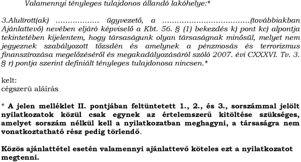 megelőzéséről és megakadályozásáról szóló 2007. évi CXXXVI. Tv. 3. r) pontja szerint definiált tényleges tulajdonosa nincsen.* kelt: cégszerű aláírás * A jelen melléklet II. pontjában feltüntetett 1.