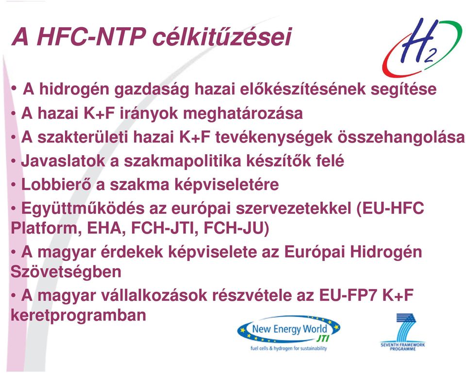 szakma képviseletére Együttmőködés az európai szervezetekkel (EU-HFC Platform, EHA, FCH-JTI, FCH-JU) A magyar