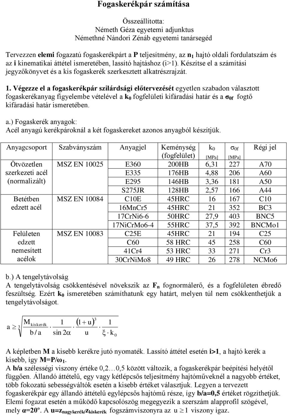 . Végezze el ogskerékpár szlárság előtervezését egyetlen szbon válsztott ogskeréknyg gyelebe vételével k 0 ogelület kárás tár és σ 0 ogtő kárás tár seretében.