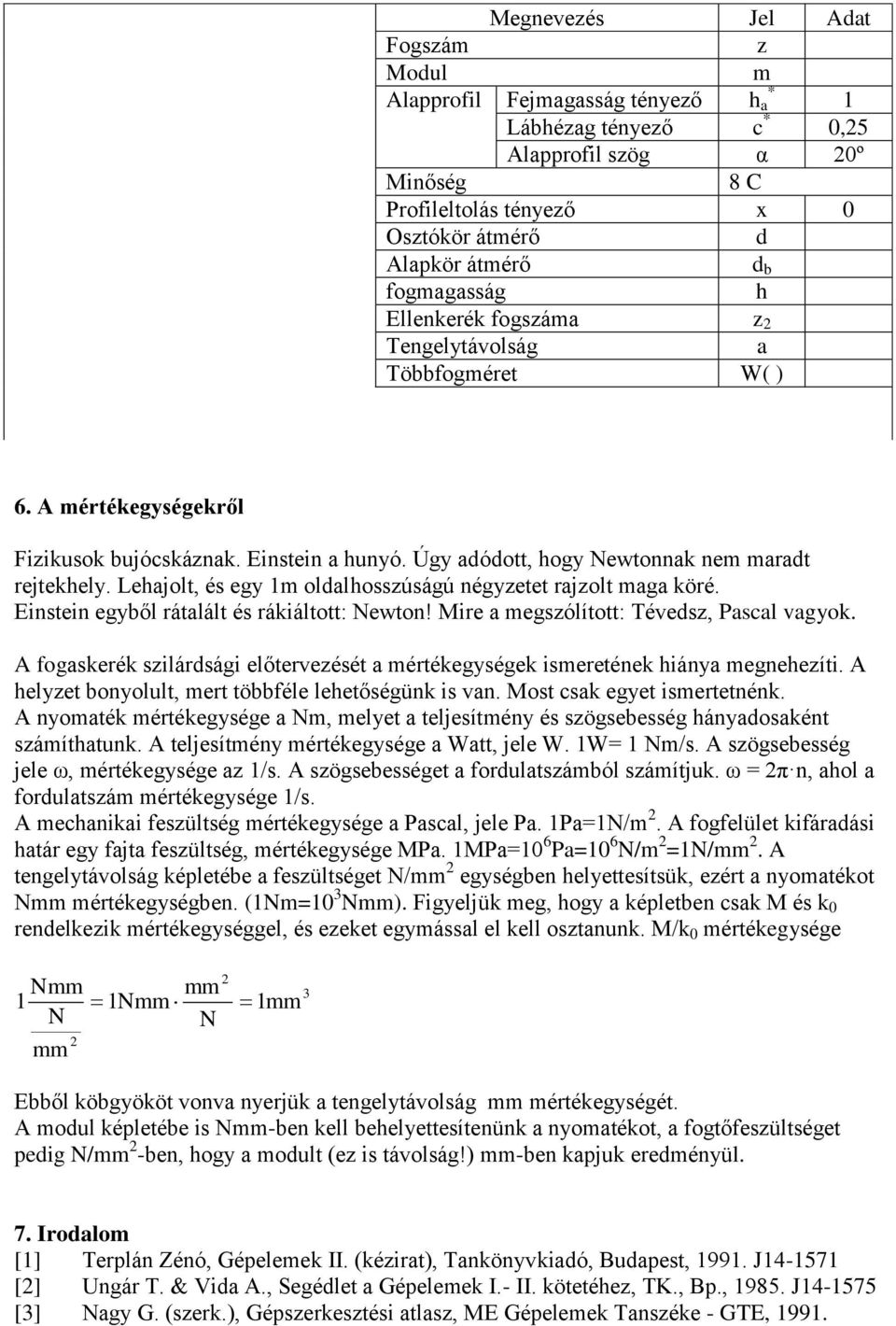 Ensten egyből rátlált és rákáltott: Newton! Mre egszólított: Tévesz, Pscl vgyok. A ogskerék szlárság előtervezését értékegységek seretének ány egneezít.