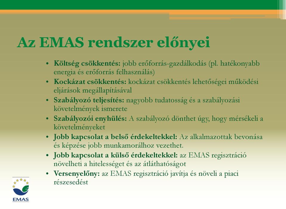 nagyobb tudatosság és a szabályozási követelmények ismerete Szabályozói enyhülés: A szabályozó dönthet úgy, hogy mérsékeli a követelményeket Jobb kapcsolat a belső