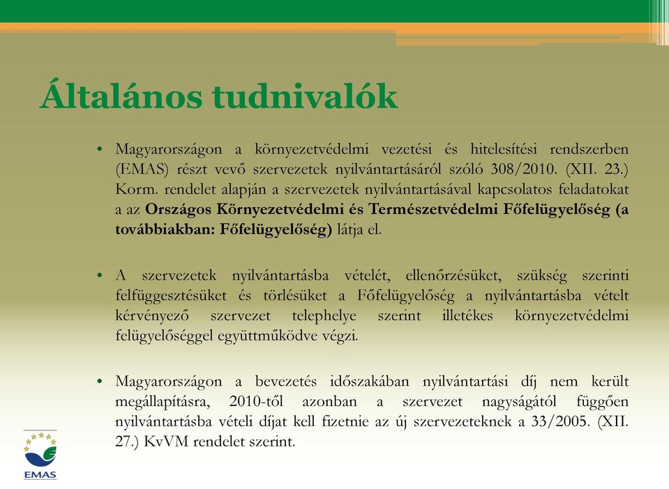 A szervezetek nyilvántartásba vételét, ellenőrzésüket, szükség szerinti felfüggesztésüket és törlésüket a Főfelügyelőség a nyilvántartásba vételt kérvényező szervezet telephelye szerint illetékes