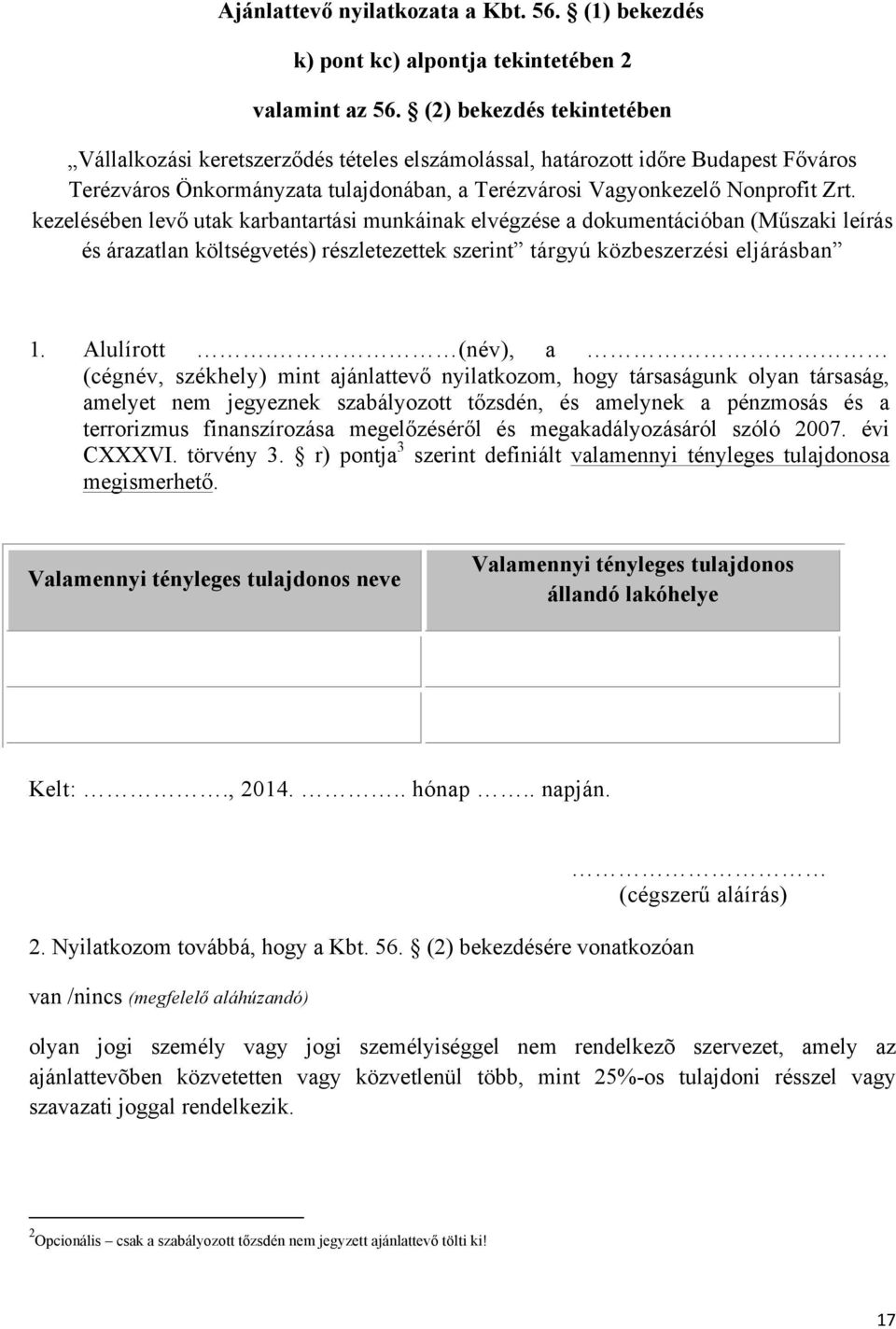 kezelésében levő utak karbantartási munkáinak elvégzése a dokumentációban (Műszaki leírás és árazatlan költségvetés) részletezettek szerint tárgyú közbeszerzési eljárásban 1. Alulírott.