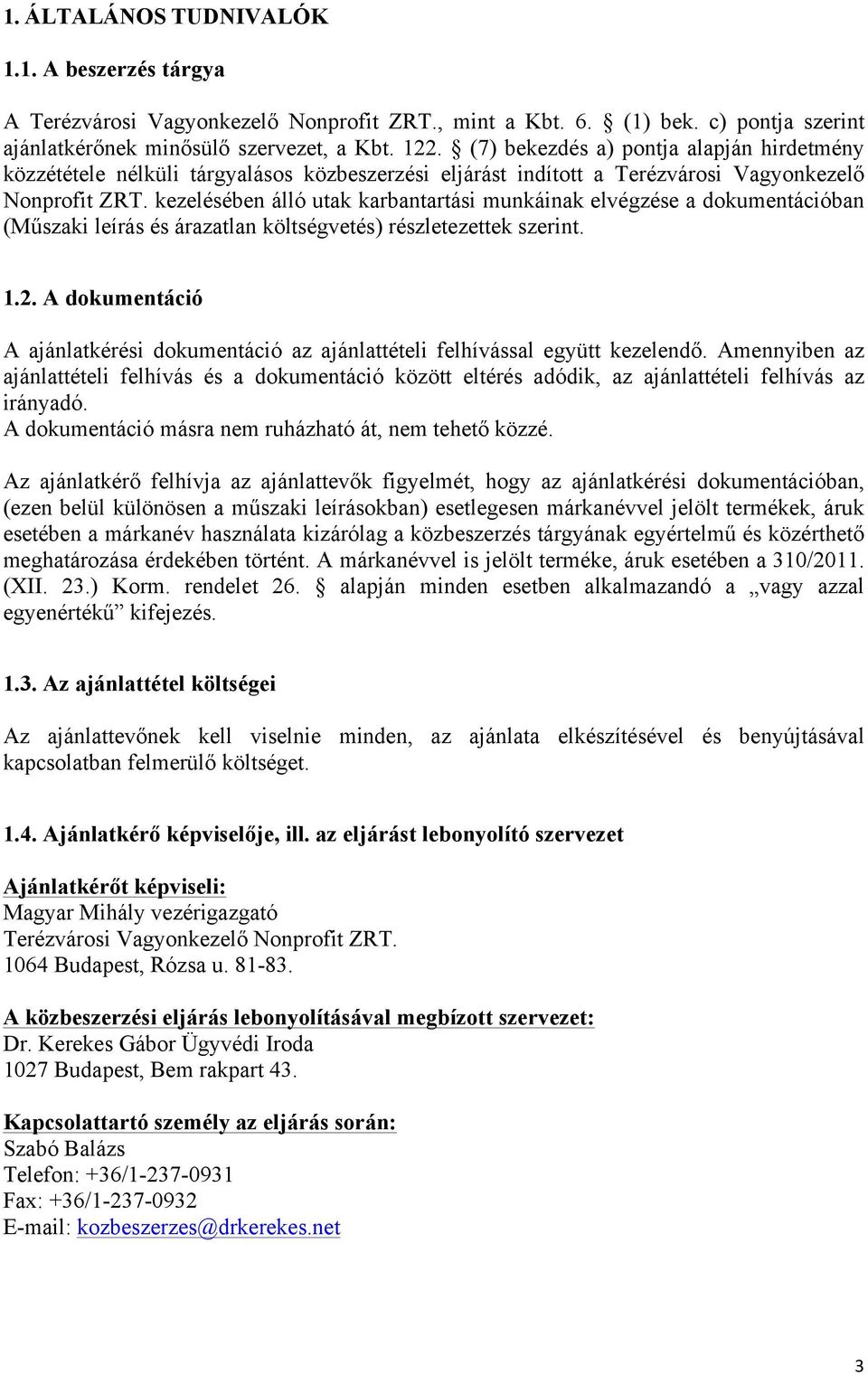 kezelésében álló utak karbantartási munkáinak elvégzése a dokumentációban (Műszaki leírás és árazatlan költségvetés) részletezettek szerint. 1.2.