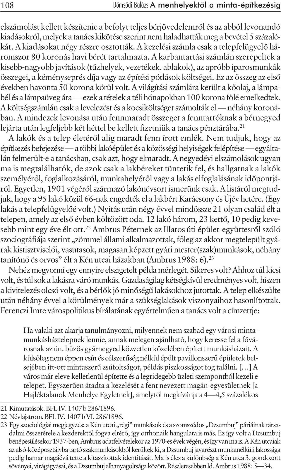 A karbantartási számlán szerepeltek a kisebb-nagyobb javítások (tûzhelyek, vezetékek, ablakok), az apróbb iparosmunkák összegei, a kéményseprés díja vagy az építési pótlások költségei.