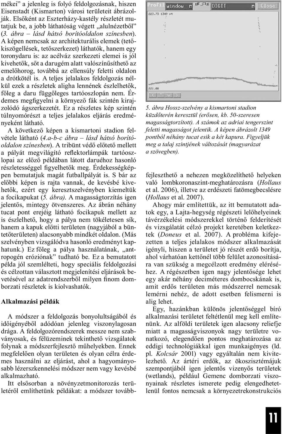 A képen nemcsak az architekturális elemek (tetőkiszögellések, tetőszerkezet) láthatók, hanem egy toronydaru is: az acélváz szerkezeti elemei is jól kivehetők, sőt a darugém alatt valószínűsíthető az