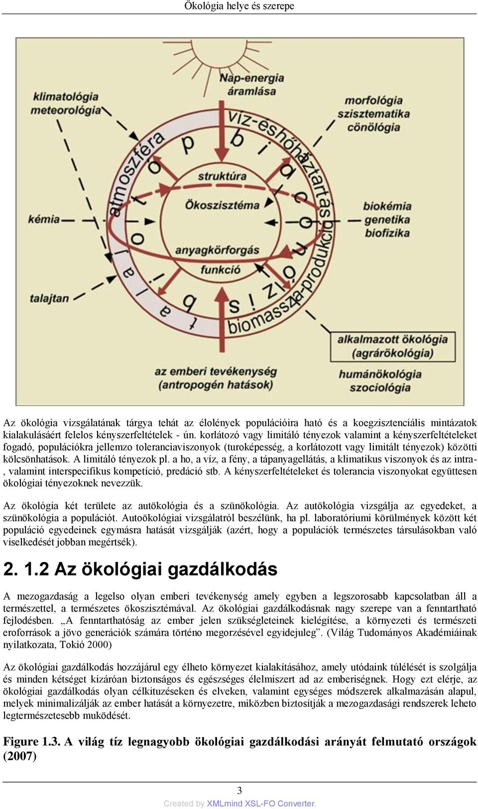 A limitáló tényezok pl. a ho, a víz, a fény, a tápanyagellátás, a klimatikus viszonyok és az intra-, valamint interspecifikus kompetíció, predáció stb.