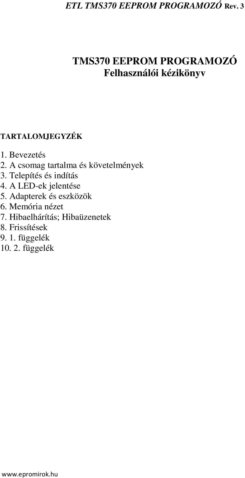 Telepítés és indítás 4. A LED-ek jelentése 5. Adapterek és eszközök 6.