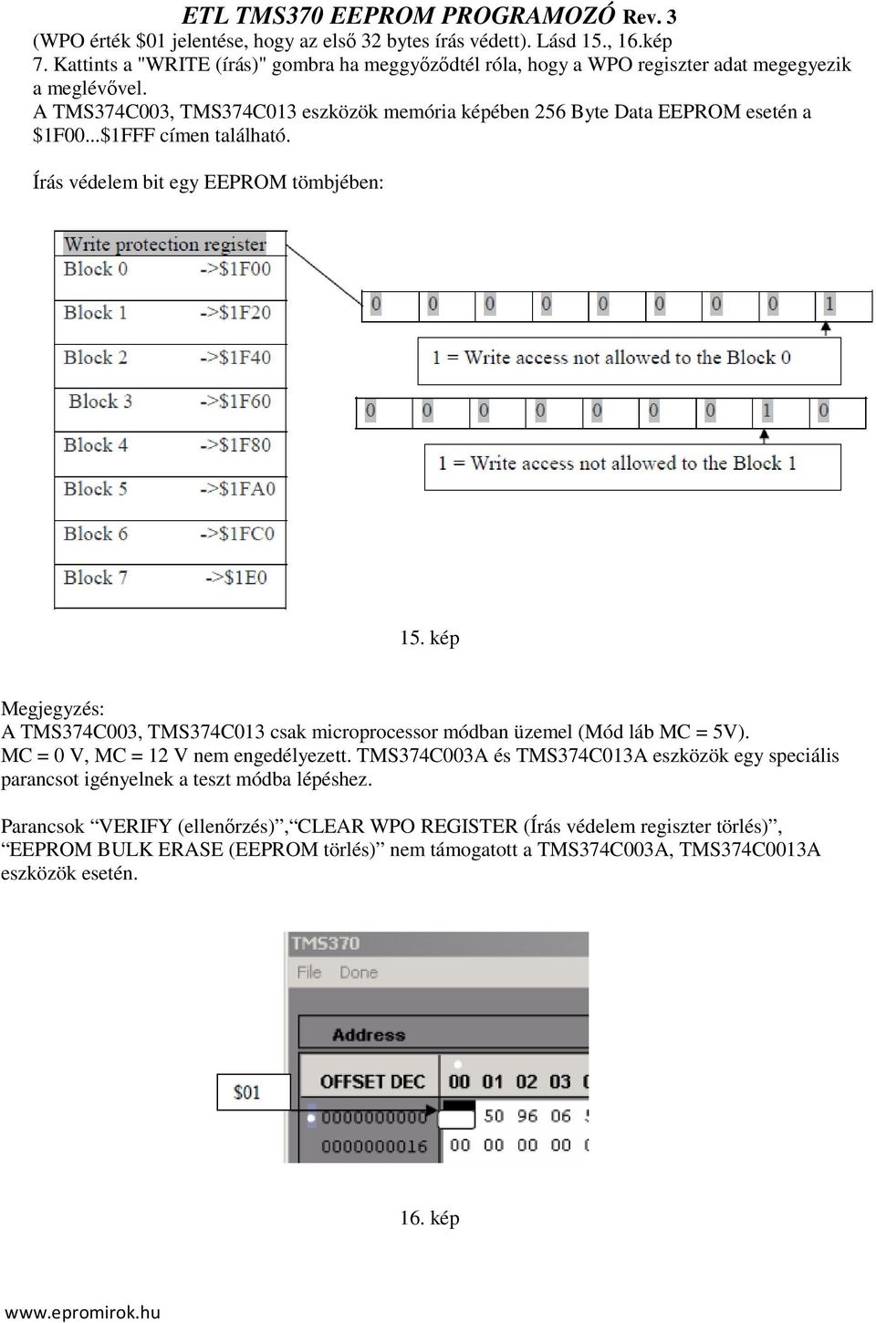 kép Megjegyzés: A TMS374C003, TMS374C013 csak microprocessor módban üzemel (Mód láb MC = 5V). MC = 0 V, MC = 12 V nem engedélyezett.