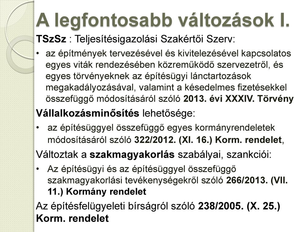 építésügyi lánctartozások megakadályozásával, valamint a késedelmes fizetésekkel összefüggő módosításáról szóló 2013. évi XXXIV.