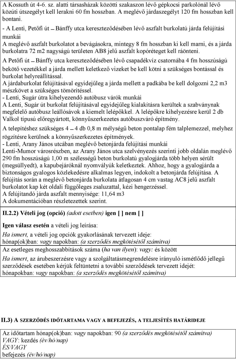 burkolatra 72 m2 nagyságú területen AB8 jelű aszfalt kopóréteget kell ráönteni.