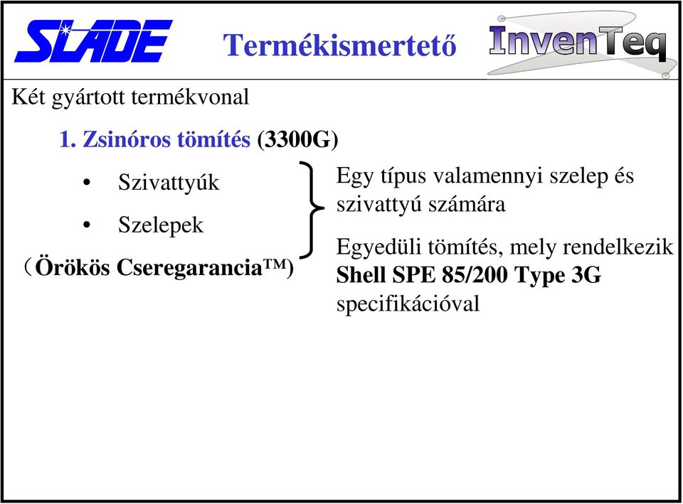 Cseregarancia ) Termékismertető Egy típus valamennyi szelep