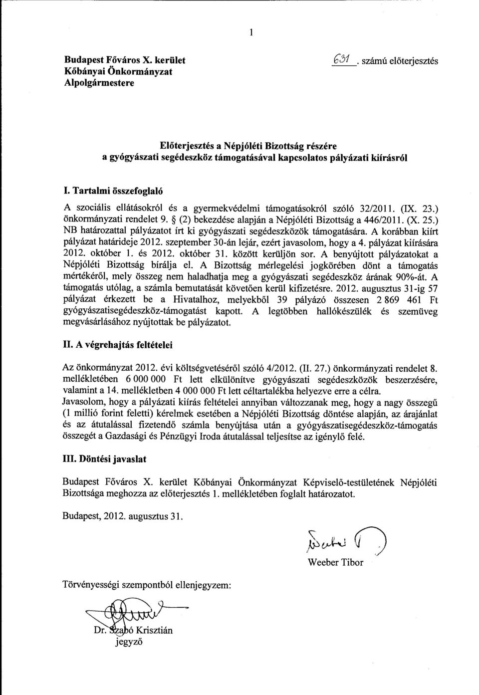 Tartalmi összefoglaló A szociális ellátásokról és a gyermekvédelmi támogatásokról szóló 32/2011. (IX. 23.) önkormányzati rendelet 9. (2) bekezdése alapján a Népjóléti Bizottság a 446/2011. (X. 25.