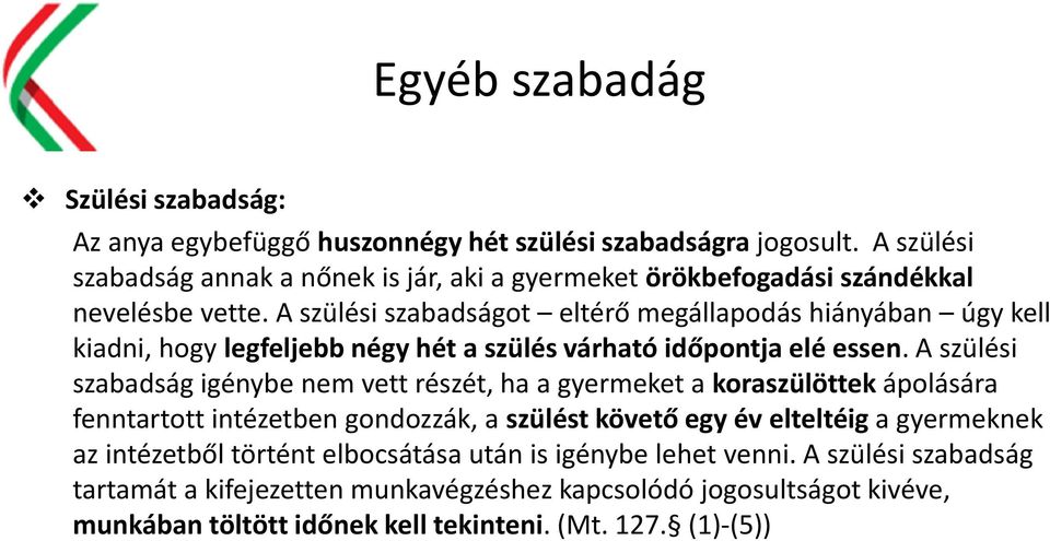 A szülési szabadságot eltérő megállapodás hiányában úgy kell kiadni, hogy legfeljebb négy hét a szülés várható időpontja elé essen.