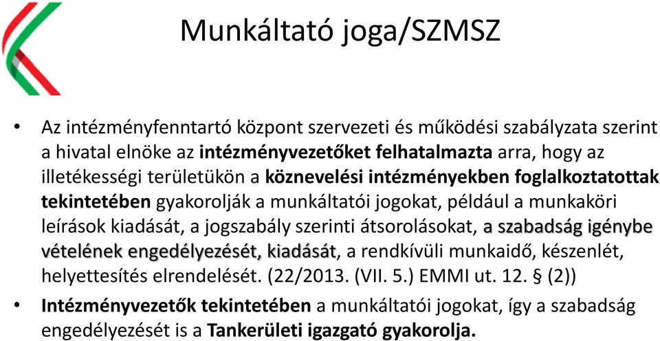 kiadását, a jogszabály szerinti átsorolásokat, a szabadság igénybe vételének engedélyezését, kiadását, a rendkívüli munkaidő, készenlét, helyettesítés