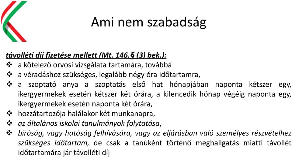 naponta kétszer egy, ikergyermekek esetén kétszer két órára, a kilencedik hónap végéig naponta egy, ikergyermekek esetén naponta két órára, hozzátartozója