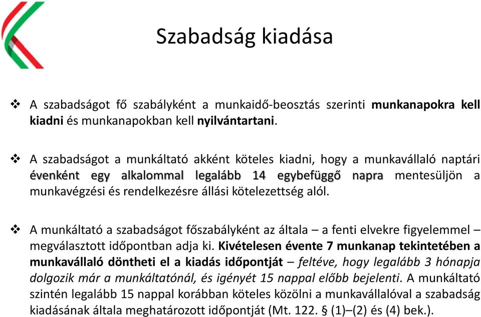 alól. A munkáltató a szabadságot főszabályként az általa a fenti elvekre figyelemmel megválasztott időpontban adja ki.