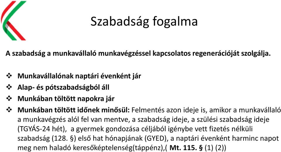 azon ideje is, amikor a munkavállaló a munkavégzés alól fel van mentve, a szabadság ideje, a szülési szabadság ideje (TGYÁS-24 hét), a