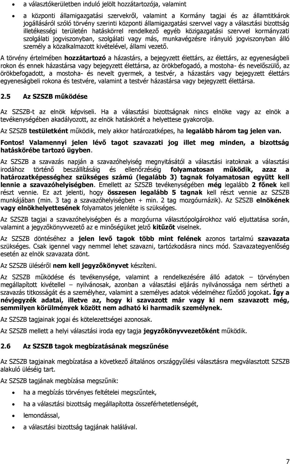 munkavégzésre irányuló jogviszonyban álló személy a közalkalmazott kivételével, állami vezető.