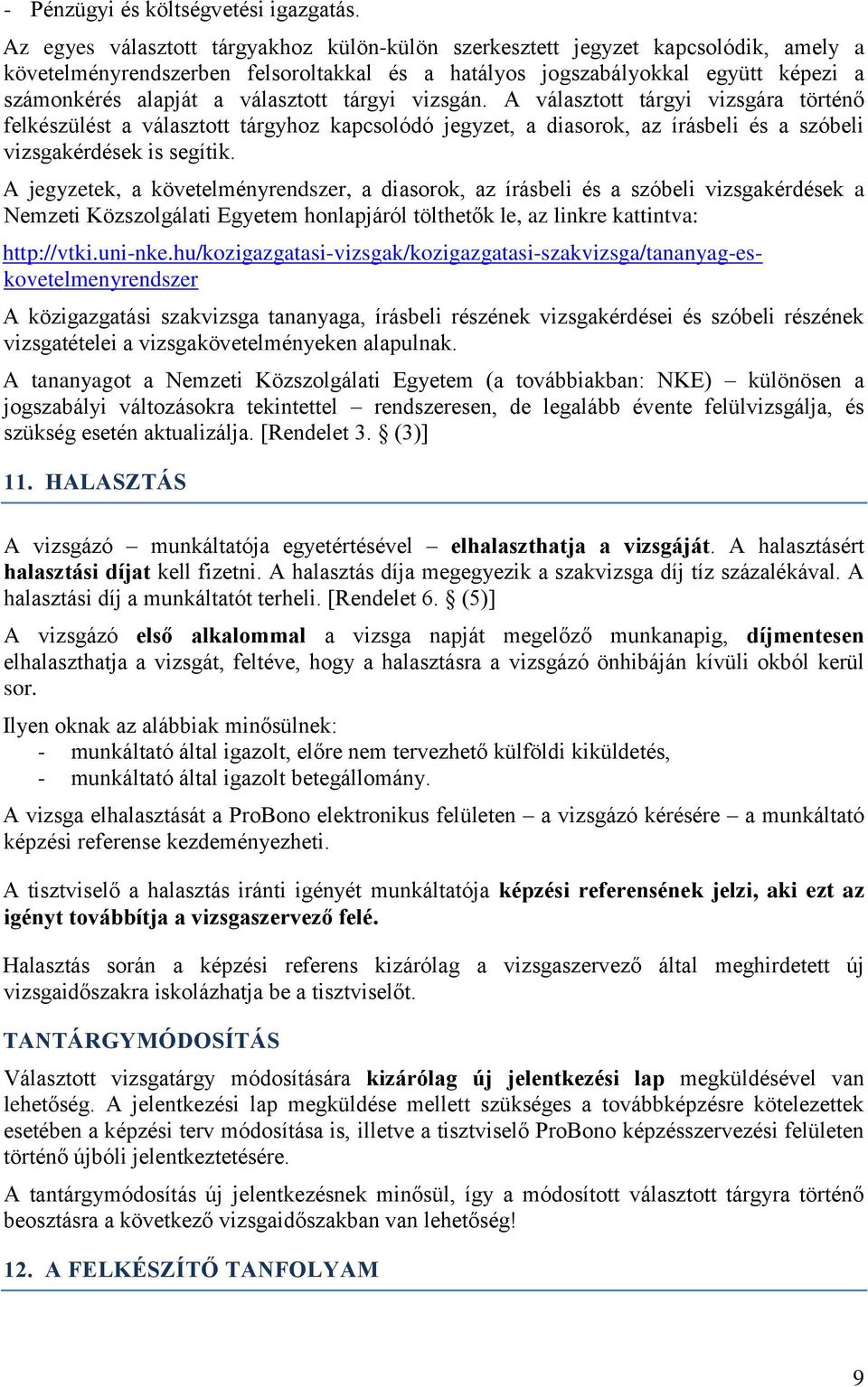 választott tárgyi vizsgán. A választott tárgyi vizsgára történő felkészülést a választott tárgyhoz kapcsolódó jegyzet, a diasorok, az írásbeli és a szóbeli vizsgakérdések is segítik.