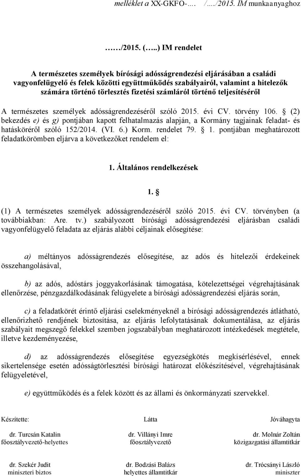 fizetési számláról történő teljesítéséről A természetes személyek adósságrendezéséről szóló 2015. évi CV. törvény 106.