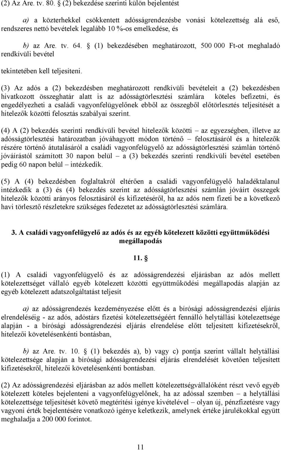 (1) bekezdésében meghatározott, 500 000 Ft-ot meghaladó rendkívüli bevétel tekintetében kell teljesíteni.