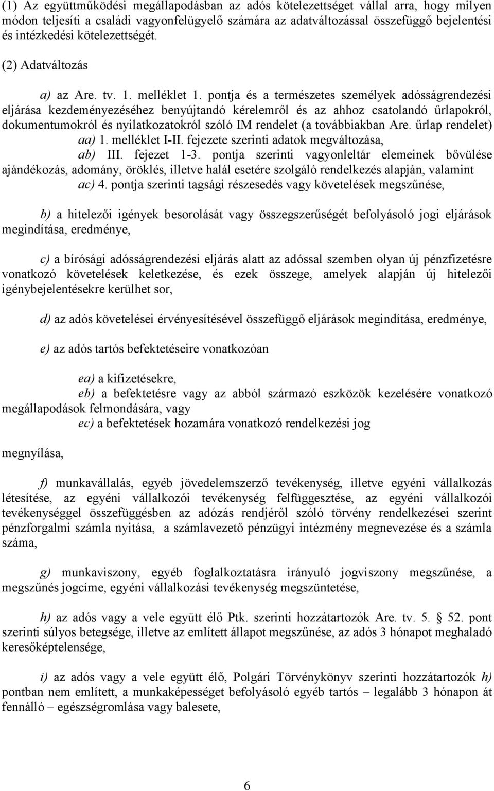 pontja és a természetes személyek adósságrendezési eljárása kezdeményezéséhez benyújtandó kérelemről és az ahhoz csatolandó űrlapokról, dokumentumokról és nyilatkozatokról szóló IM rendelet (a