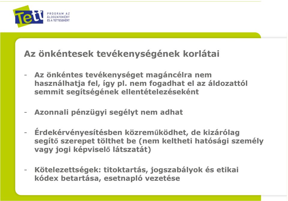 Érdekérvényesítésben közreműködhet, de kizárólag segítő szerepet tölthet be (nem keltheti hatósági személy vagy