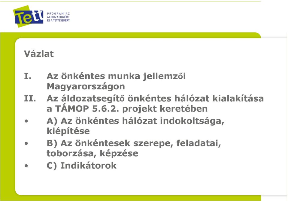 projekt keretében A) Az önkéntes hálózat indokoltsága,