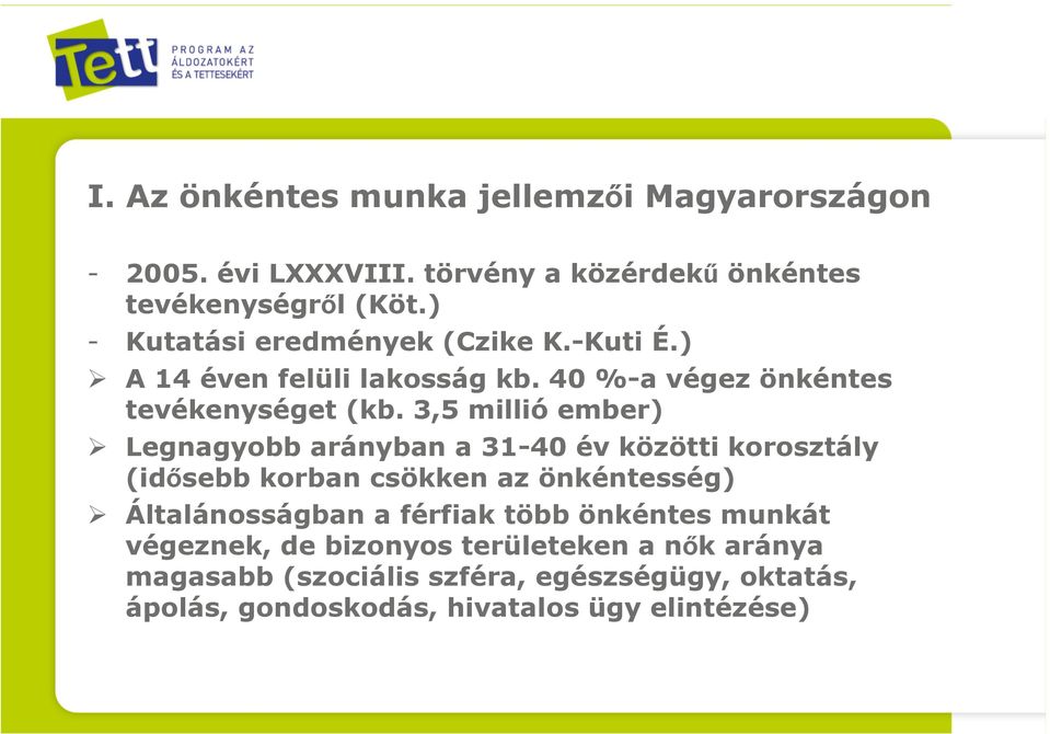 3,5 millió ember) Legnagyobb arányban a 31-40 év közötti korosztály (idősebb korban csökken az önkéntesség) Általánosságban a
