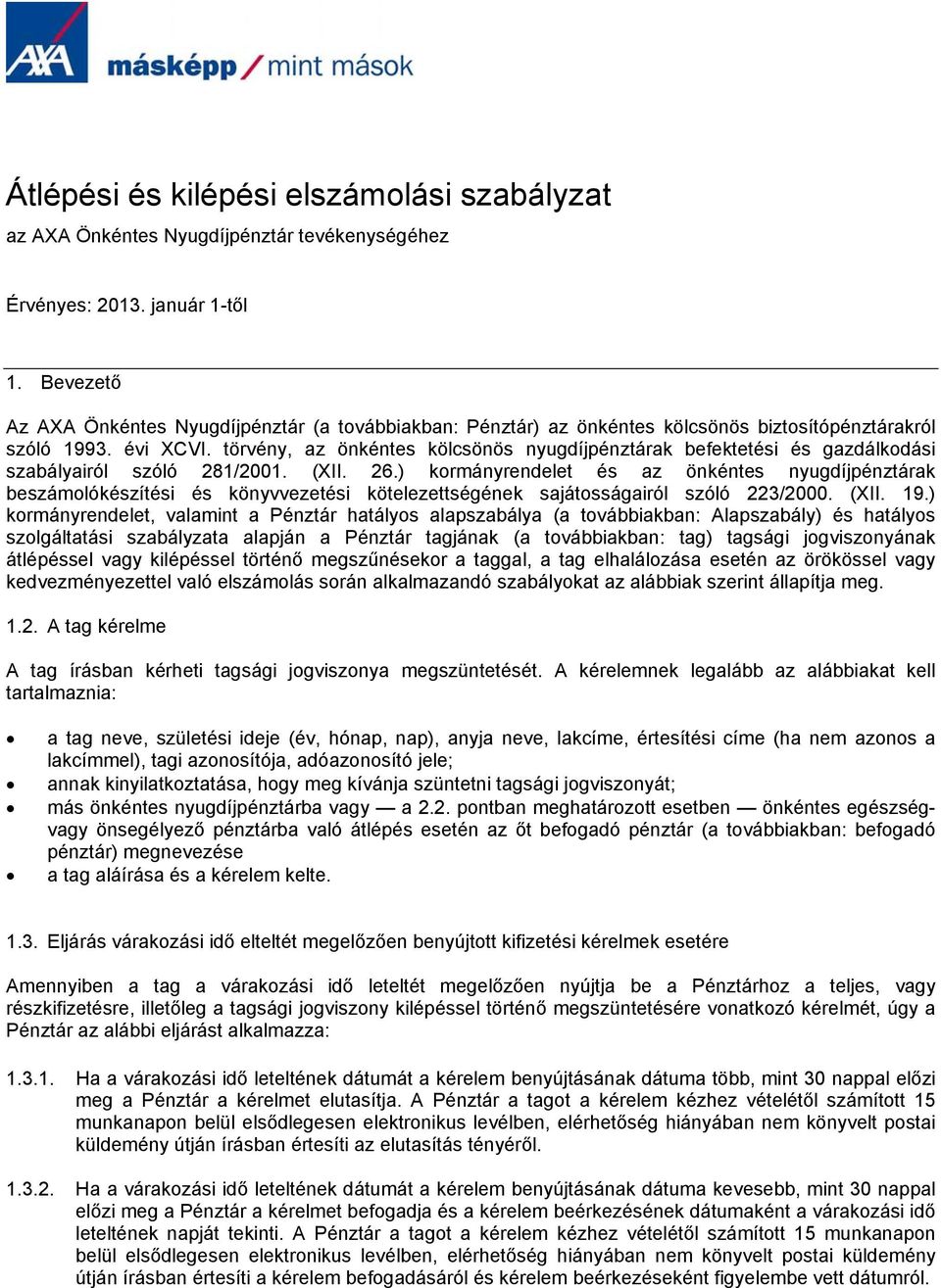 ) kormányrendelet és az önkéntes nyugdíjpénztárak beszámolókészítési és könyvvezetési kötelezettségének sajátosságairól szóló 223/2000. (XII. 19.