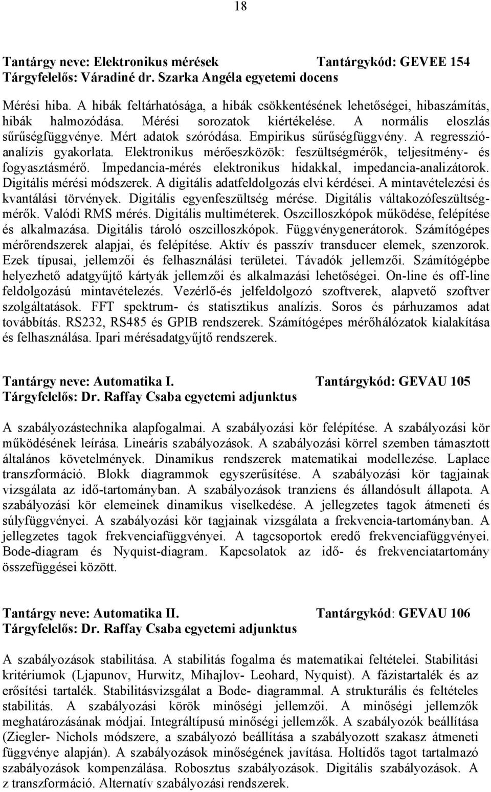 Empirikus sűrűségfüggvény. A regresszióanalízis gyakorlata. Elektronikus mérőeszközök: feszültségmérők, teljesítmény- és fogyasztásmérő.