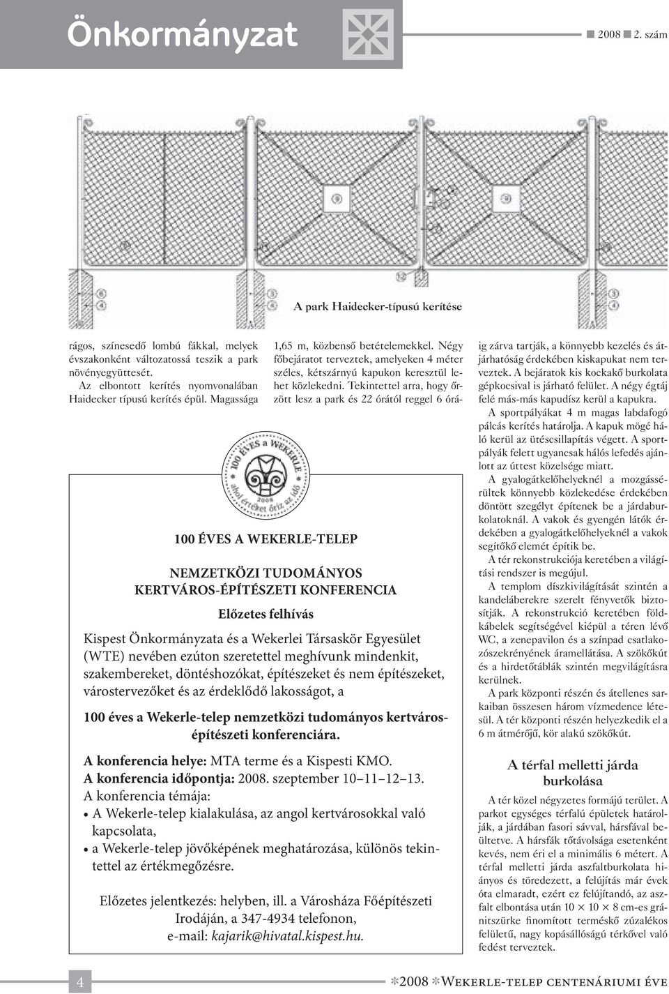 Magassága 100 ÉVES A WEKERLE-TELEP NEMZETKÖZI TUDOMÁNYOS KERTVÁROS-ÉPÍTÉSZETI KONFERENCIA Előzetes felhívás Kispest Önkormányzata és a Wekerlei Társaskör Egyesület (WTE) nevében ezúton szeretettel