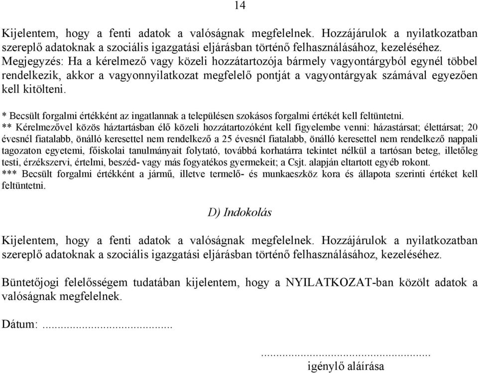 * Becsült forgalmi értékként az ingatlannak a településen szokásos forgalmi értékét kell feltüntetni.