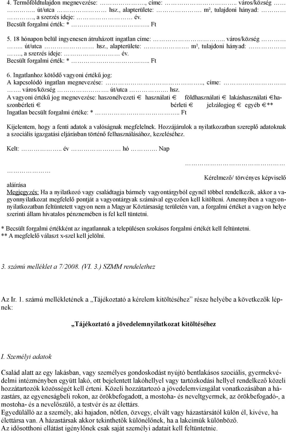 Ingatlanhoz kötődő vagyoni értékű jog: A kapcsolódó ingatlan megnevezése:.., címe:. város/község. út/utca. hsz.