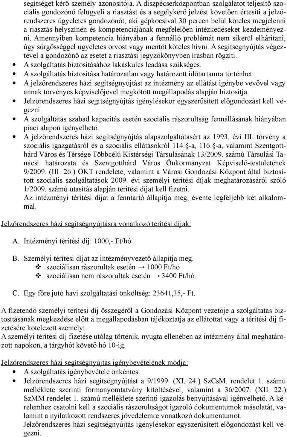 belül köteles megjelenni a riasztás helyszínén és kompetenciájának megfelelően intézkedéseket kezdeményezni.