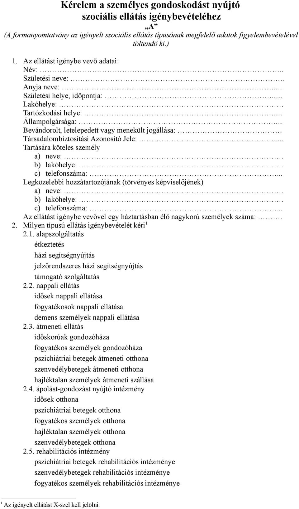 .. Bevándorolt, letelepedett vagy menekült jogállása: Társadalombiztosítási Azonosító Jele:... Tartására köteles személy a) neve:. b) lakóhelye:. c) telefonszáma:.