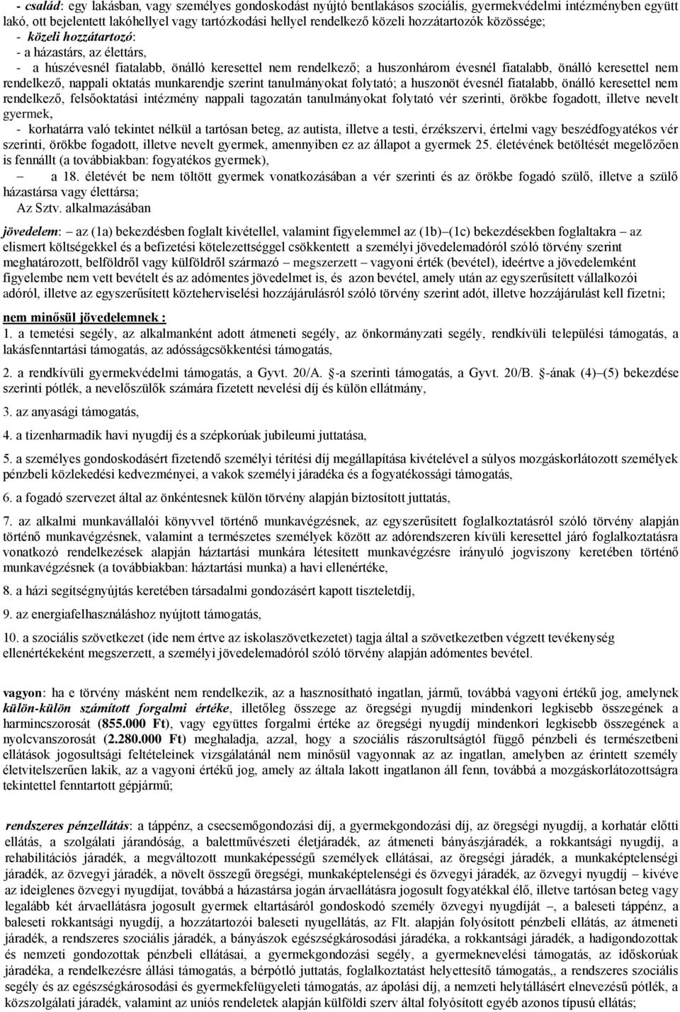 rendelkező, nappali oktatás munkarendje szerint tanulmányokat folytató; a huszonöt évesnél fiatalabb, önálló keresettel nem rendelkező, felsőoktatási intézmény nappali tagozatán tanulmányokat