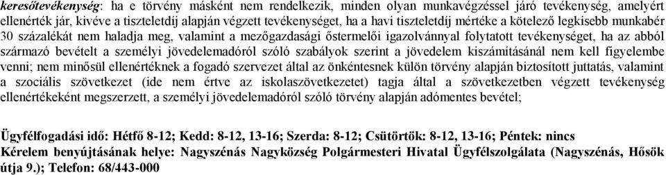 jövedelemadóról szóló szabályok szerint a jövedelem kiszámításánál nem kell figyelembe venni; nem minősül ellenértéknek a fogadó szervezet által az önkéntesnek külön törvény alapján biztosított