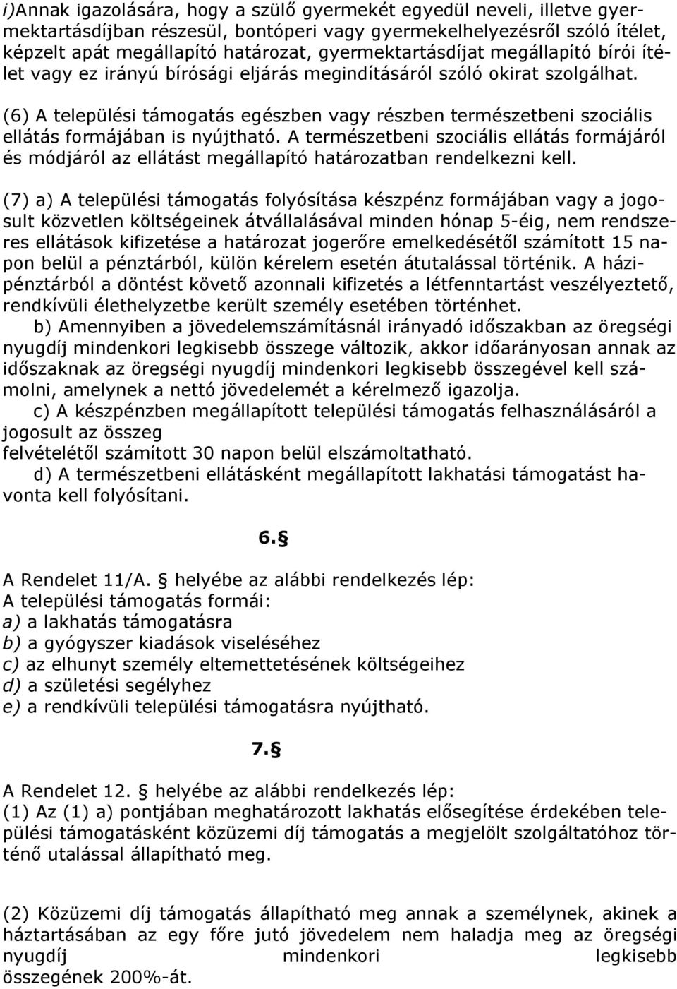 (6) A települési támogatás egészben vagy részben természetbeni szociális ellátás formájában is nyújtható.